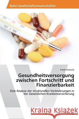 Gesundheitsversorgung zwischen Fortschritt und Finanzierbarkeit Flemisch Frank 9783639470123 AV Akademikerverlag - książka