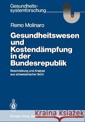 Gesundheitswesen Und Kostendämpfung in Der Bundesrepublik: Beschreibung Und Analyse Aus Schweizerischer Sicht Molinaro, Remo 9783540166481 Springer - książka