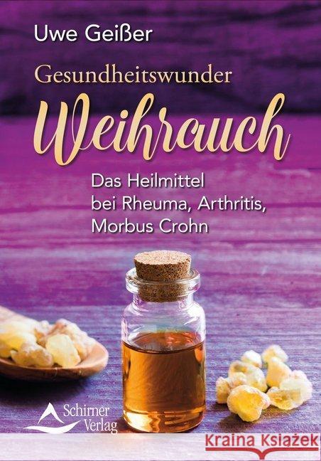 Gesundheitswunder Weihrauch : Das Heilmittel bei Rheuma, Arthritis, Morbus Crohn Geißer, Uwe 9783843451604 Schirner - książka