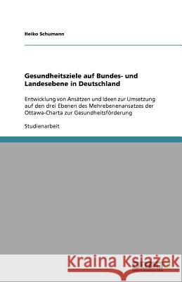 Gesundheitsziele auf Bundes- und Landesebene in Deutschland Schumann, Heiko 9783640566686 Grin Verlag - książka