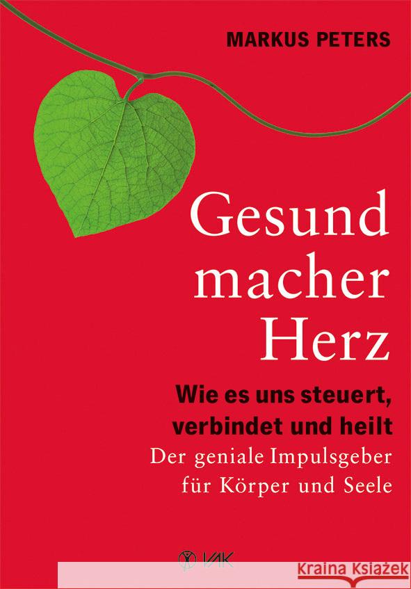 Gesundmacher Herz : Wie es uns steuert, verbindet und heilt. Der geniale Impulsgeber für Körper und Seele. Peters, Markus 9783867311342 VAK-Verlag - książka