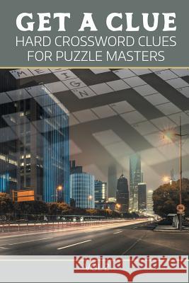 Get A Clue: Hard Crossword Clues For Puzzle Masters Vol 2 Speedy Publishing LLC 9781682802380 Speedy Publishing LLC - książka