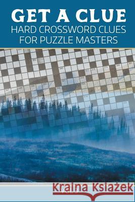 Get A Clue: Hard Crossword Clues For Puzzle Masters Vol 3 Speedy Publishing LLC 9781682802397 Speedy Publishing LLC - książka