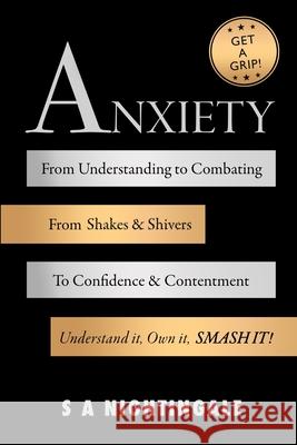 Get A Grip! Anxiety: From Understanding to Combating. From Shakes & Shivers to Confidence & Contentment. Understand It, Own It, Smash It! S. A. Nightingale 9781739614416 Iqra Publishing Ltd - książka