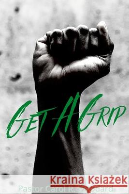 Get A Grip Basic Christian Beliefs to Strengthen Your Faith Journey Carol Woodard 9780359787968 Lulu.com - książka