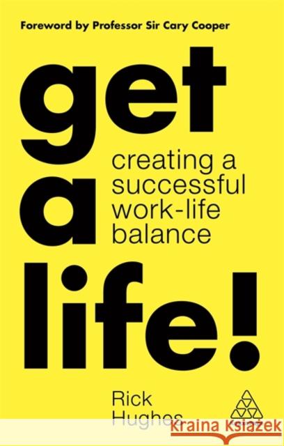 Get a Life!: Creating a Successful Work-Life Balance Rick Hughes 9781789662009 Kogan Page - książka
