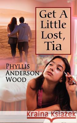 Get A Little Lost, Tia (Revised 2007 Edition) Wood, Phyllis Anderson 9781434305145 Authorhouse - książka