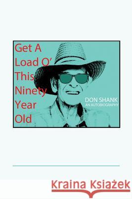 Get a Load of This 90-year Old Shank, Don 9781497553118 Createspace - książka