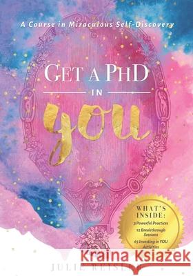 Get a PhD in YOU: A Course in Miraculous Self-Discovery Julie Reisler 9780692795408 Empowered Living, LLC - książka