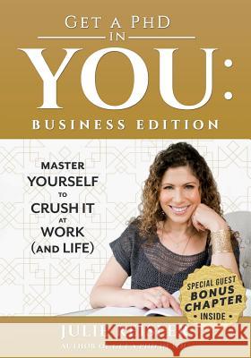 Get a PhD in You: Business Edition: Master Yourself to Crush It at Work (and Life) Julie Reisler 9780692166949 Empowered Living, LLC - książka