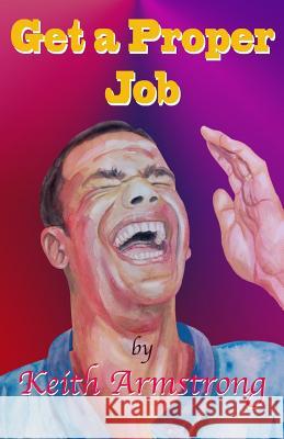 Get a Proper Job MR Keith Armstrong 9781979294720 Createspace Independent Publishing Platform - książka