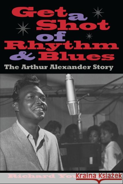 Get a Shot of Rhythm and Blues: The Arthur Alexander Story Younger, Richard 9780817310240 University of Alabama Press - książka