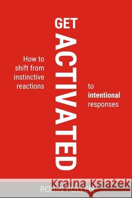 Get Activated: How to shift from instinctive reactions to intentional responses Robin Pullen 9780639942704 National Library of South Africa - książka