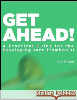 Get Ahead - A Practical Guide for the Developing Jazz Trombonist Nick Finzer 9781727860818 Createspace Independent Publishing Platform - książka