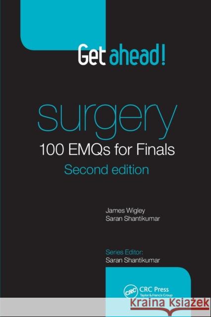 Get Ahead! Surgery: 100 Emqs for Finals Saran (BA, BSc, MBChB, MRCS, Academic Clinical Fellow in Public Health, University of Warwick, UK) Shantikumar 9781444181807 CRC Press - książka