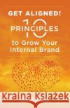 Get Aligned: 10 Principles to Grow Your Internal Brand Jerome Joseph 9781729485262 Independently Published
