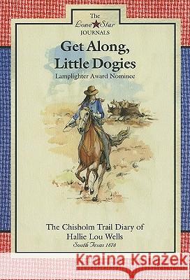 Get Along, Little Dogies: The Chisholm Trail Diary of Hallie Lou Wells: South Texas, 1878 Lisa Waller Rogers 9780896726703 Texas Tech University Press - książka