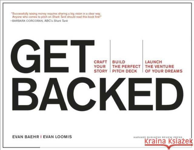 Get Backed: Craft Your Story, Build the Perfect Pitch Deck, and Launch the Venture of Your Dreams Evan Loomis 9781633690721 Harvard Business School Press - książka