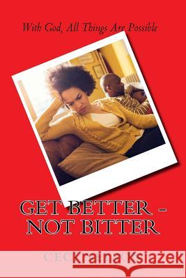 Get Better - Not Bitter Ceci Nelson 9781985828285 Createspace Independent Publishing Platform - książka