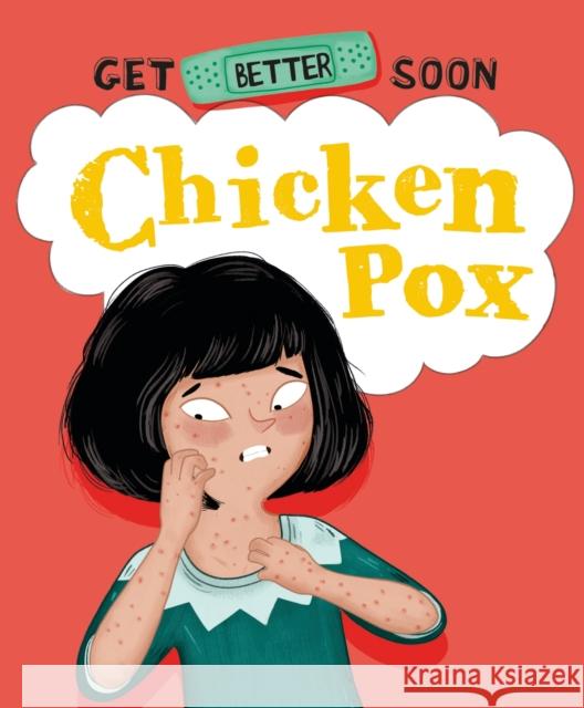 Get Better Soon!: Chickenpox Anita Ganeri 9781445182735 Hachette Children's Group - książka