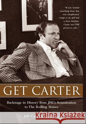 Get Carter: Backstage in History from JFK's Assassination to the Rolling Stones Bill Carter Judi Turner William Neal Carter 9780977460403 Fine's Creek Publishing LLC - książka
