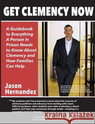 Get Clemency Now: A Guidebook to Everything A Person in Prison Needs to know About Clemency and How Families Can Help Mark Osler Courtney M. Oliva Jason Hernandez 9780578696041 Jason Hernandez - książka