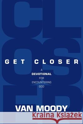 Get Closer: A Devotional For Encountering God Van Moody 9780578346809 Kudu - książka