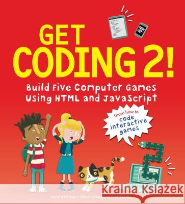Get Coding 2! Build Five Computer Games Using HTML and JavaScript David Whitney Duncan Beedie 9781536205411 Candlewick Press (MA) - książka