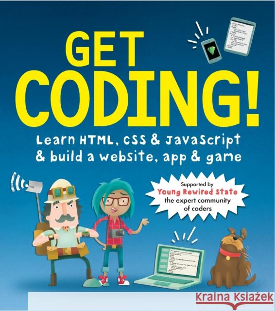 Get Coding! Learn HTML, CSS, and JavaScript and Build a Website, App, and Game   9781406366846 Walker Books Ltd - książka