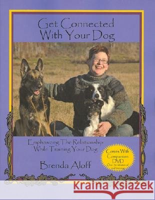 Get Connected with Your Dog: Emphasizing the Relationship While Training Your Dog [With DVD] Brenda Aloff 9781929242535 Dogwise Publishing - książka
