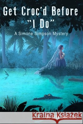 Get Croc'd Before I Do: A Simone Simpson Mystery Rita Smircich 9781733501439 I Do LLC - książka