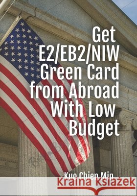 Get E2/EB2/NIW Green Card from Abroad With Low Budget Chien Min Kuo 9798595895071 Independently Published - książka