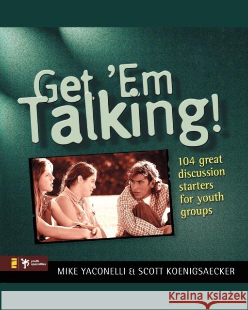 Get 'em Talking: 104 Discussion Starters for Youth Groups Yaconelli, Mike 9780310525011 Zondervan Publishing Company - książka