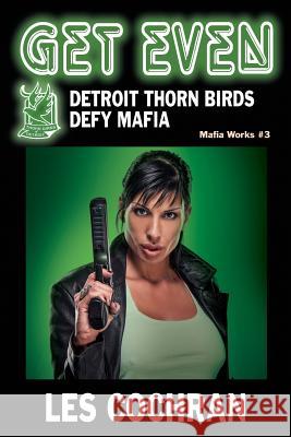 Get Even: Detroit Thorn Birds Defy Mafia - Mafia Works #3 Les Cochran 9781634987684 Bookstand Publishing - książka