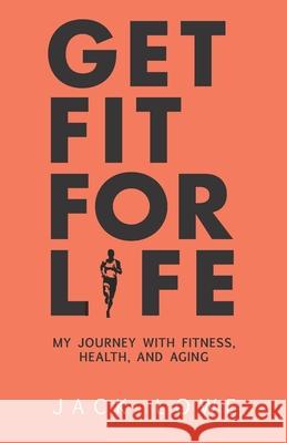 Get Fit For Life: My Journey With Fitness, Health, and Aging Andrew Gordon Jack Lowe 9783952534106 Fit for Life Foundation - książka