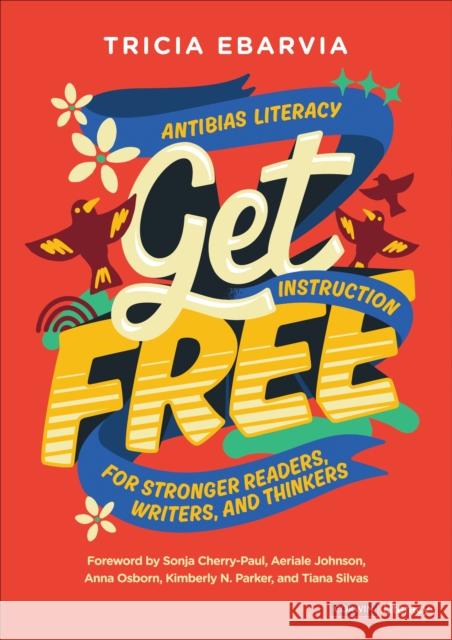 Get Free: Antibias Literacy Instruction for Stronger Readers, Writers, and Thinkers Tricia Ebarvia 9781071918364 SAGE Publications Inc - książka