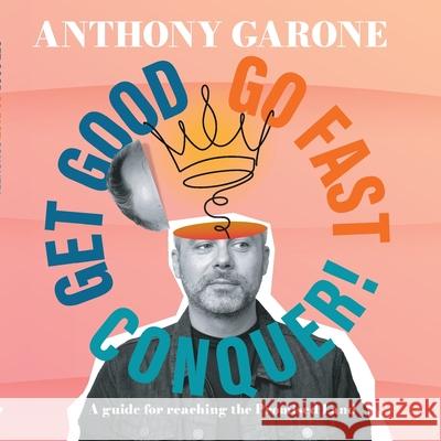 Get Good-Go Fast-Conquer! Anthony Garone 9781960405623 Stairway Press - książka