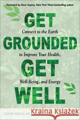 Get Grounded, Get Well: Connect to the Earth to Improve Your Health, Well-Being, and Energy Step Sinatra 9781642970487 Red Wheel/Weiser - książka