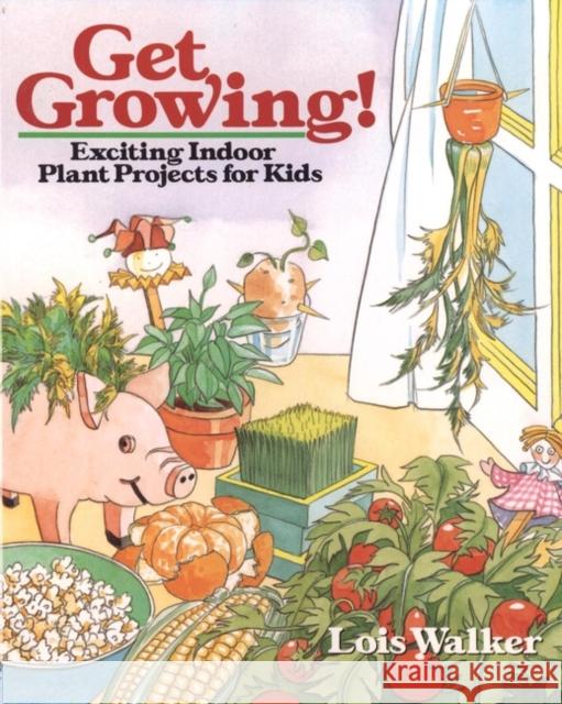 Get Growing!: Exciting Indoor Plant Projects for Kids Walker, Lois 9780471544883 Jossey-Bass - książka