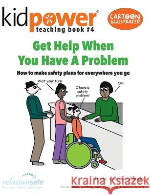 Get Help When You Have a Problem: How to Make Safety Plans for Everywhere You Go Irene Va Amanda Golert Kidpower Teenpower Fullpo International 9781506175430 Createspace Independent Publishing Platform - książka