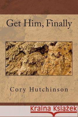 Get Him, Finally Cory Hutchinson 9781500987954 Createspace - książka