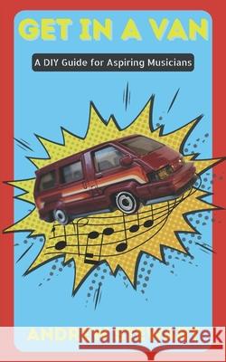 Get In A Van: A DIY Guide for Aspiring Musicians Andrew Stewart 9781068900303 Bad Beard Books - książka