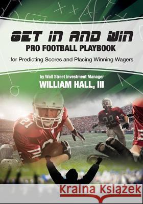 Get In and Win Pro Football Playbook: For Predicting Scores and Placing Winner Wagers By a Wall Street Investment Manager Hall III, William O. 9780984942756 Bookworm Sports - książka