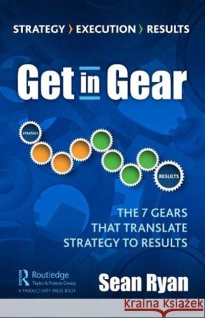 Get in Gear: The Seven Gears That Drive Strategy to Results Sean Ryan 9780367472955 Productivity Press - książka