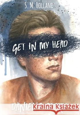 Get in My Head: Daniel's Story S. M. Holland 9781952174001 Shyla Ernsberger - książka