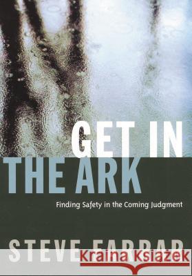 Get in the Ark: Finding Safety in the Coming Judgment Steve Farrar 9780785296805 THOMAS NELSON PUBLISHERS - książka