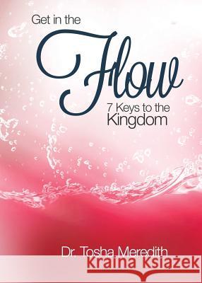 Get In The Flow: 7 Keys To The Kingdom Meredith, Tosha Nicole 9780991425921 Dr. Tosha Meredith Foundation - książka