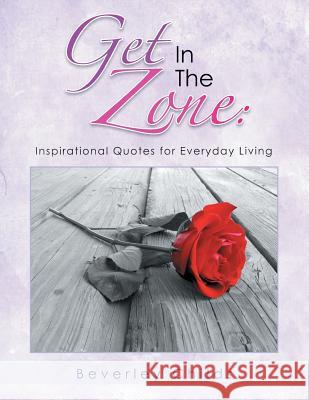 Get in the Zone: Inspirational Quotes for Everyday Living Beverley Childs 9781483666228 Xlibris Corporation - książka