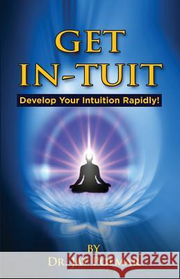 Get In-Tuit: Develop Your Intuition Rapidly Dr Jay C. Polmar 9781499611991 Createspace - książka