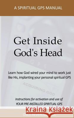 Get Inside God's Head: A Spiritual GPS Manual Once-Reverend Basil 9781494739690 Createspace - książka